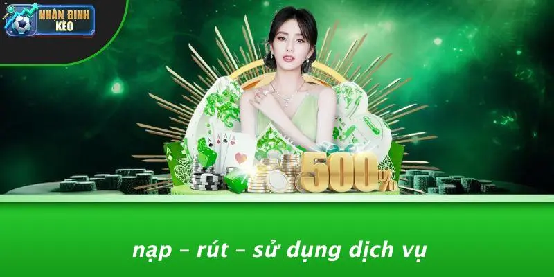 Nạp – Rút – Sử Dụng Dịch Vụ