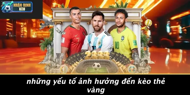 Những Yếu Tố Ảnh Hưởng Đến Kèo Thẻ Vàng