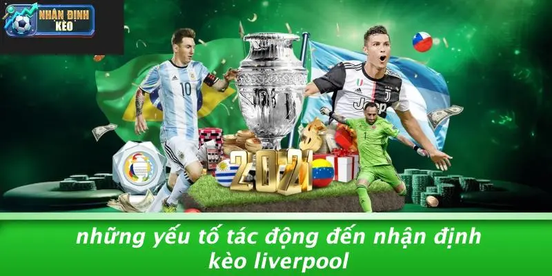 Những Yếu Tố Tác Động Đến Nhận Định Kèo Liverpool