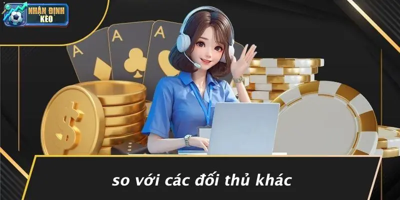 So Với Các Đối Thủ Khác