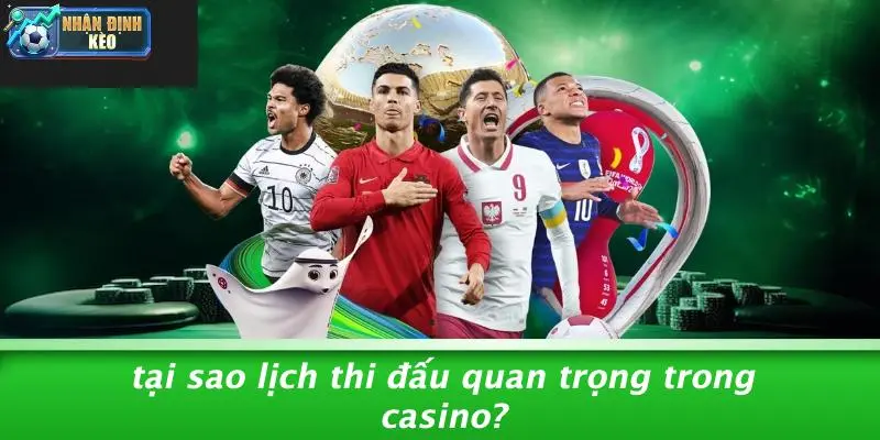 Tại Sao Lịch Thi Đấu Quan Trọng Trong Casino?