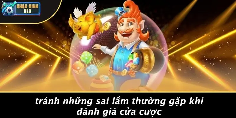 Tránh Những Sai Lầm Thường Gặp Khi Đánh Giá Cửa Cược