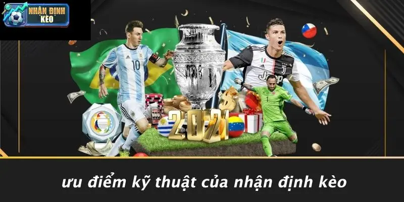 Ưu Điểm Kỹ Thuật Của Nhận Định Kèo