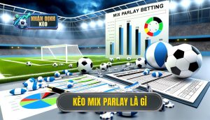 Kèo Mix Parlay là gì