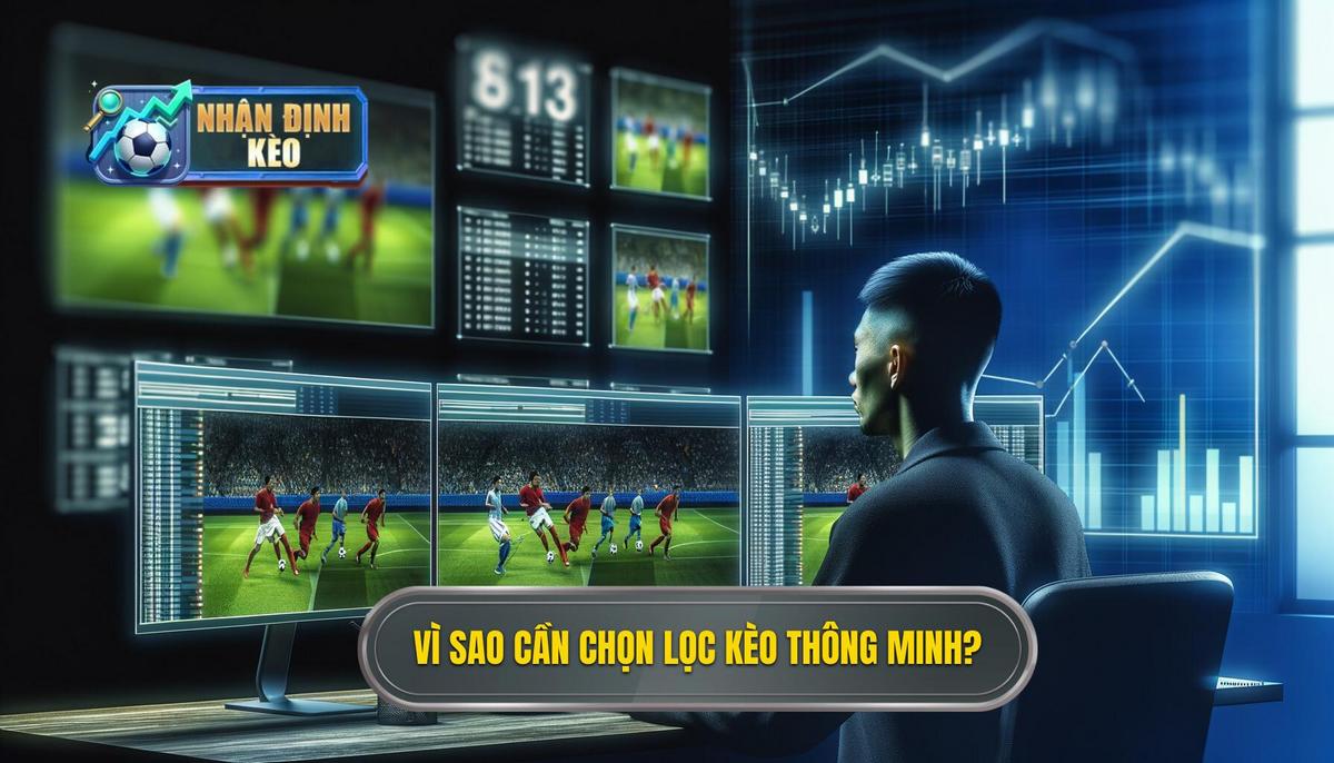 Tại sao cần biết cách chọn lọc kèo thông minh_