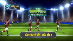 Kèo cược đội dẫn trước hiệp 1