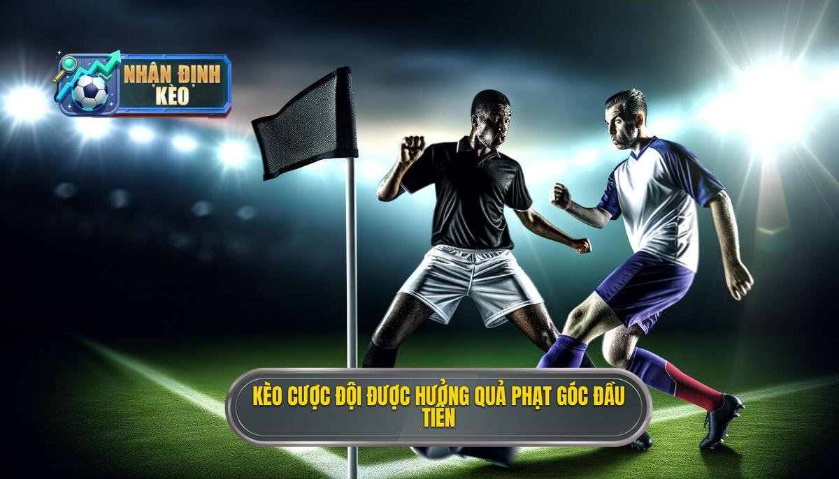 Kèo cược đội được hưởng quả phạt góc đầu tiên