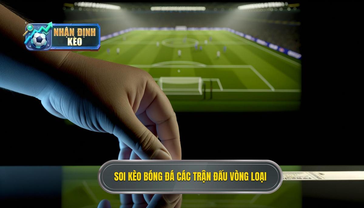 Soi kèo bóng đá các trận đấu vòng loại