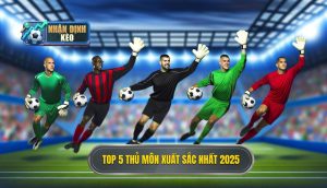 Top 5 thủ môn xuất sắc nhất 2025