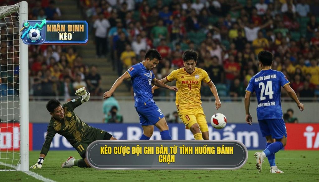 Kèo cược đội ghi bàn từ tình huống đánh chặn