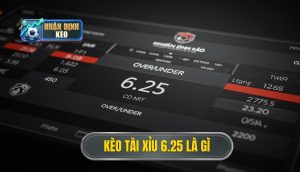 Kèo tài xỉu 6.25 là gì