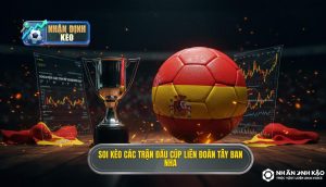 Soi kèo các trận đấu cúp liên đoàn Tây Ban Nha