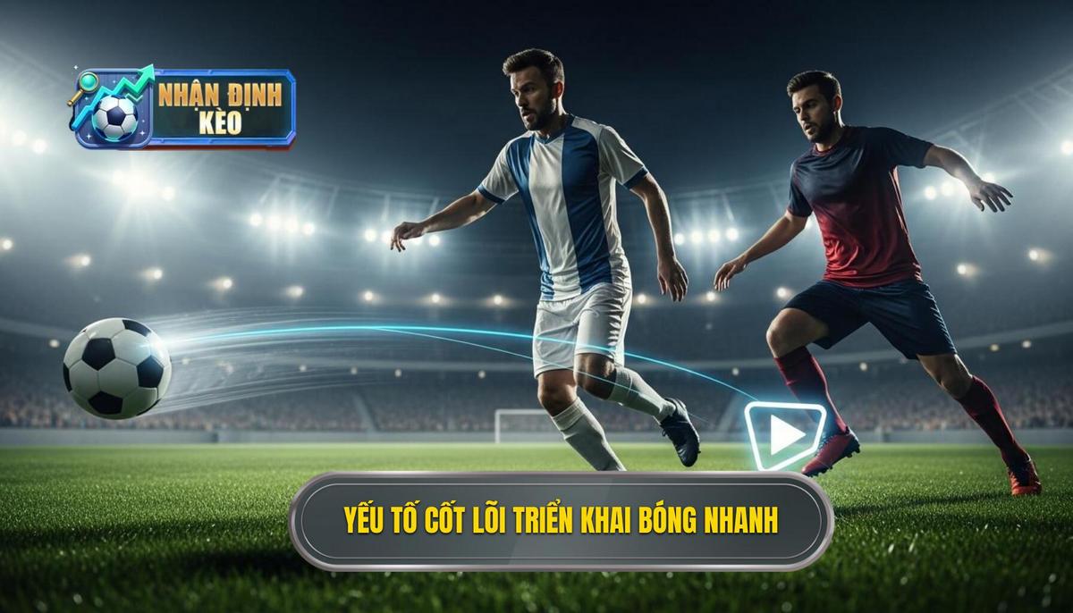 2. Các Yếu tố Cốt lõi để Triển khai Chiến thuật luân chuyển bóng nhanh