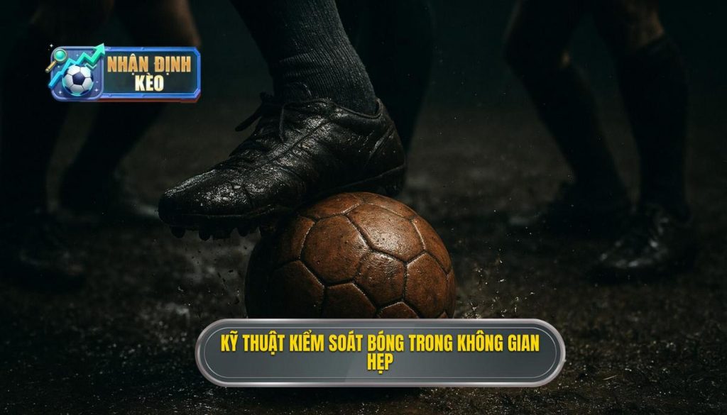 Kỹ thuật kiểm soát bóng trong không gian hẹp