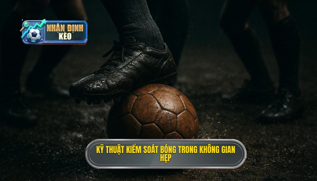 Kỹ thuật kiểm soát bóng trong không gian hẹp
