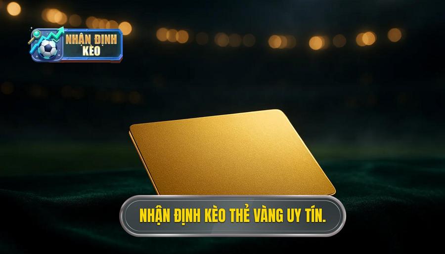 Nhận định kèo thẻ vàng uy tín.