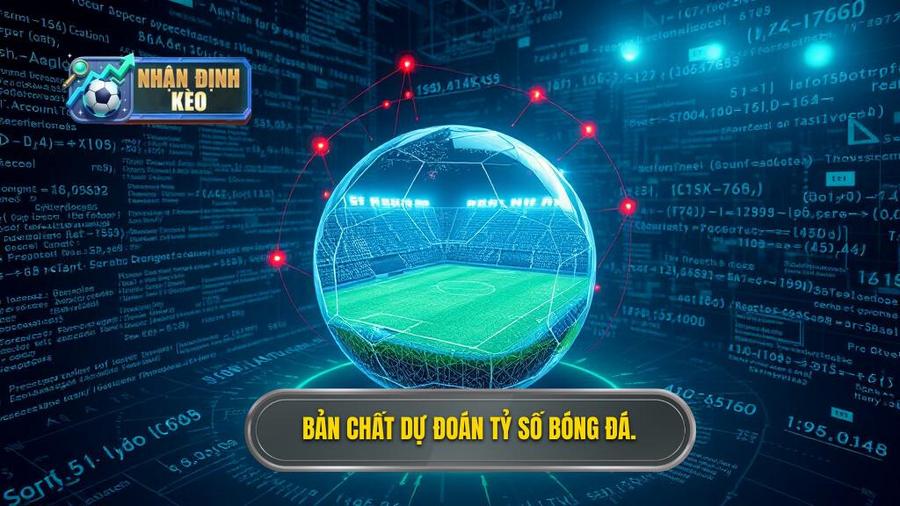 Bản chất của việc dự đoán tỷ số trong bóng đá