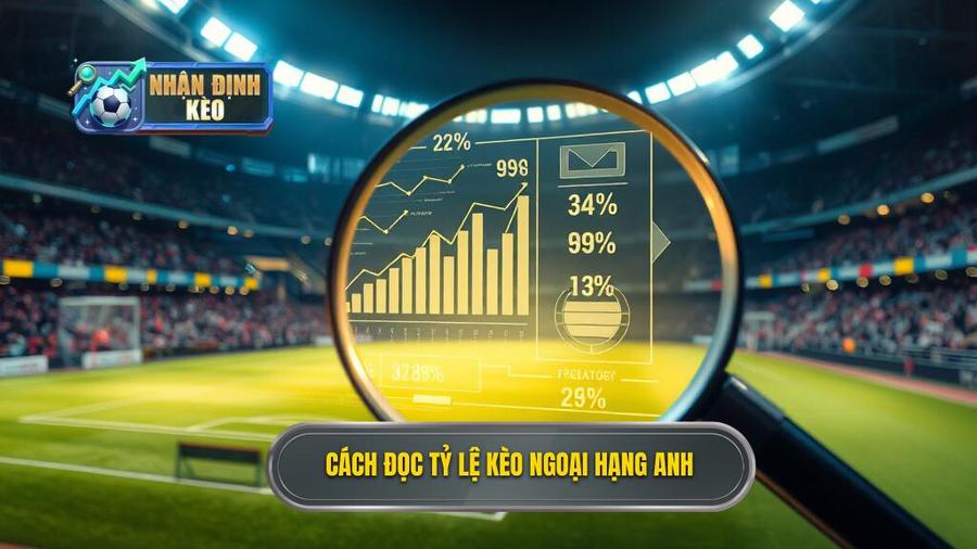 1. Cách đọc tỷ lệ kèo Ngoại hạng Anh