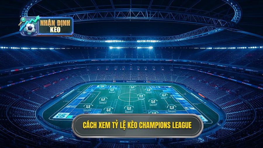 1. Cách xem tỷ lệ kèo Champions League