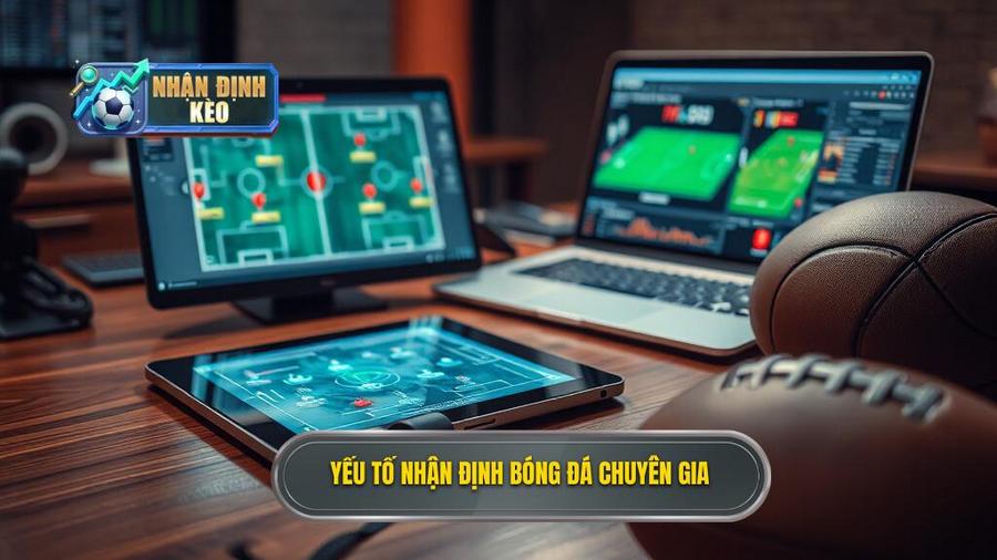 Các yếu tố then chốt trong một bản nhận định bóng đá chuyên gia chất lượng