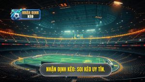 Soi Kèo Bóng Đá Uy Tín: Bí Quyết Chiến Thắng Từ NHẬN ĐỊNH KÈO