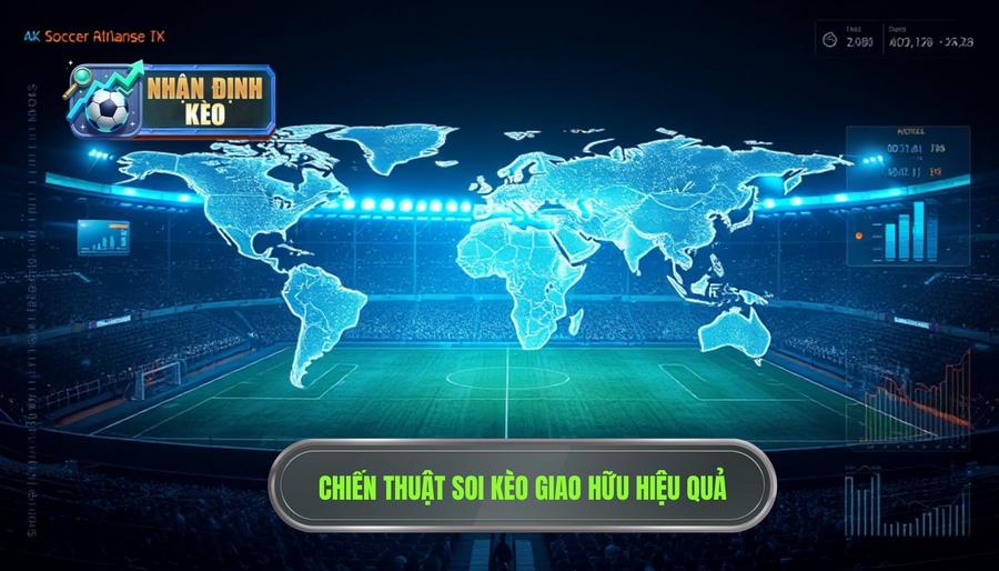 Chiến Thuật Soi Kèo Giao Hữu Quốc Tế Hiệu Quả