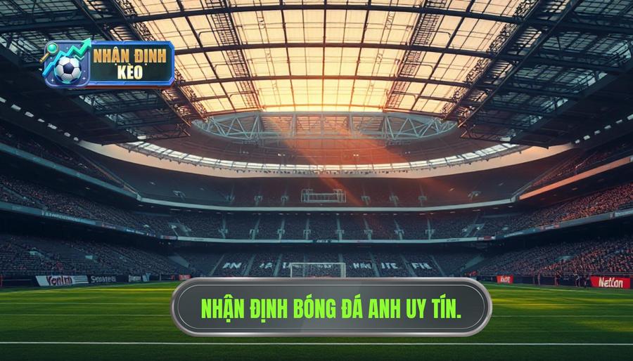 Chiến thuật soi kèo dựa trên nhận định bóng đá Anh
